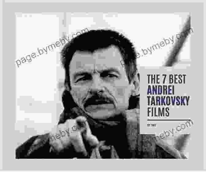 Andrei Tarkovsky, The Visionary Director Whose Films Explored The Depths Of Human Existence And Spirituality The Cinema Of Tarkovsky: Labyrinths Of Space And Time (KINO The Russian And Soviet Cinema)