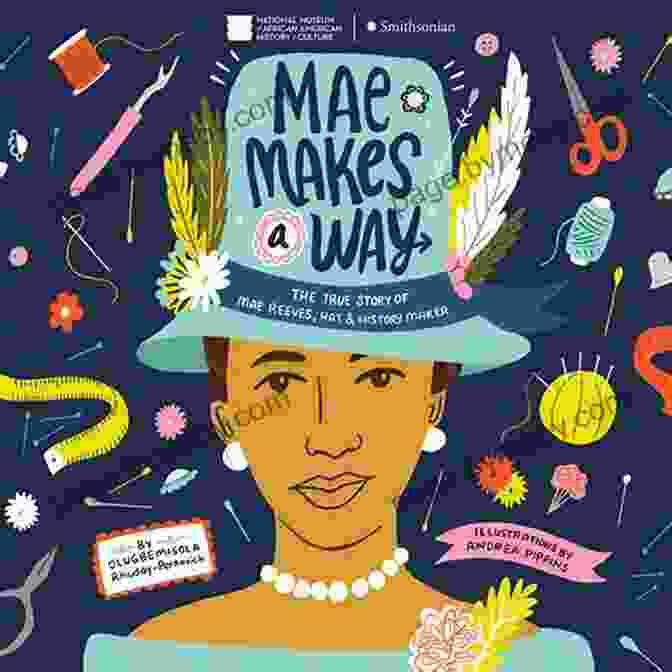 Book Cover Image Of Mae Makes Way, Featuring A Little Girl With A Unique Appearance Standing Tall And Proud In A Field Of Daisies. Mae Makes A Way: The True Story Of Mae Reeves Hat History Maker