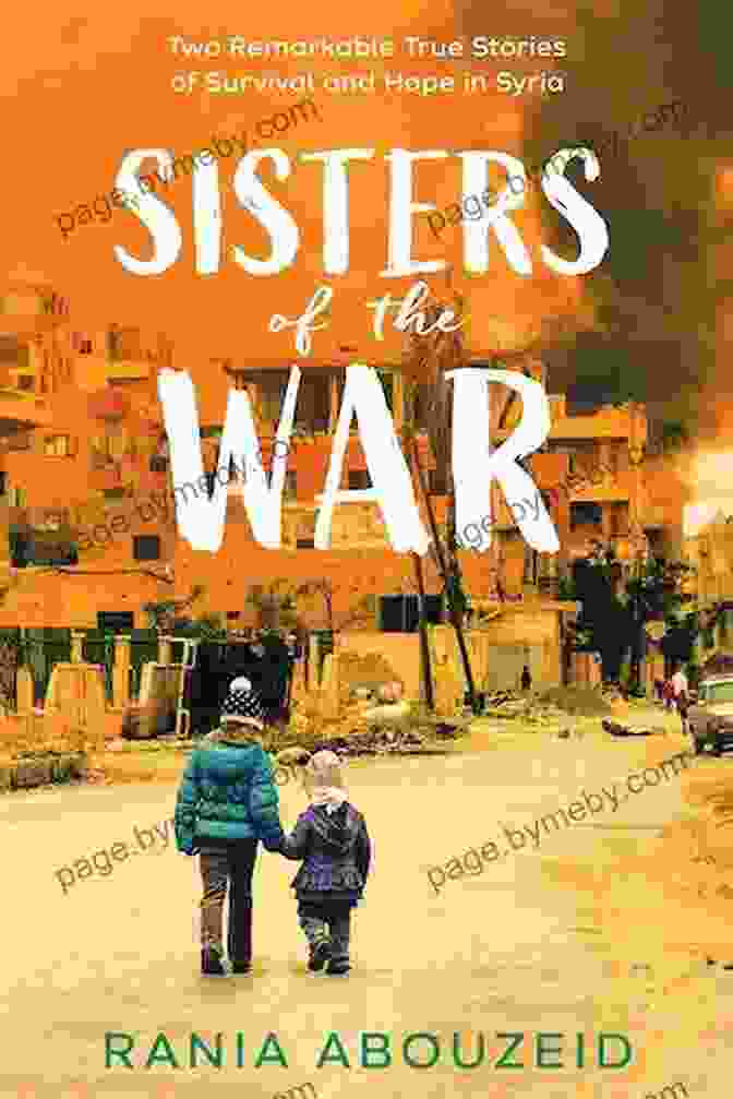 Book Cover Of 'Two Remarkable True Stories Of Survival And Hope In Syria Scholastic Focus' Sisters Of The War: Two Remarkable True Stories Of Survival And Hope In Syria (Scholastic Focus)