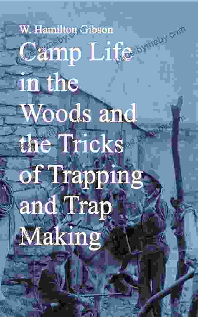 Camp Life In The Woods and the Tricks of Trapping and Trap Making