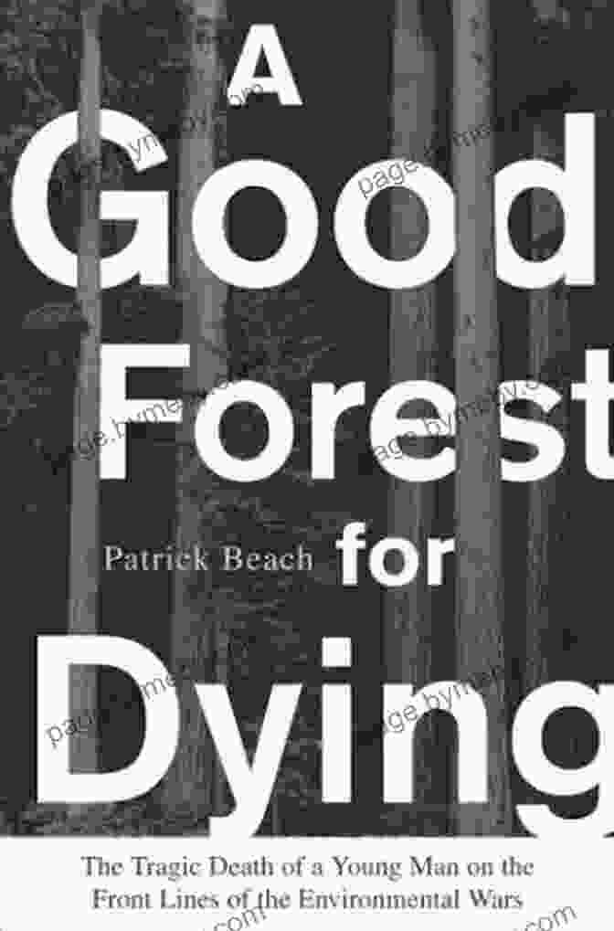 Cover Of A Good Forest For Dying: The Tragic Death Of A Young Man On The Front Lines Of The Environmental Wars