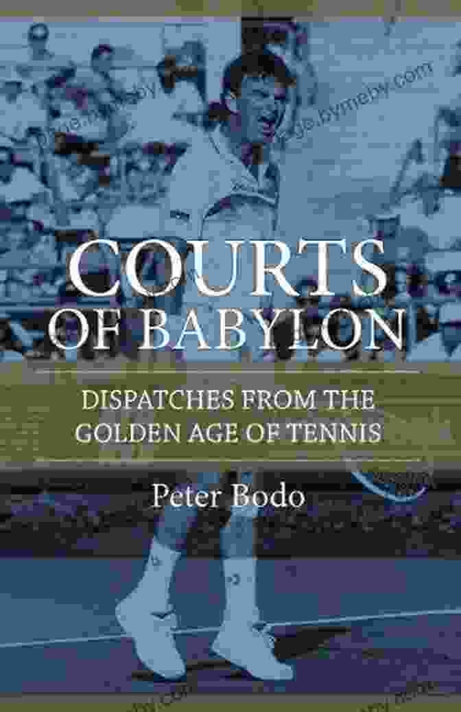 Dispatches From The Golden Age Of Tennis Book Cover The Courts Of Babylon : Dispatches From The Golden Age Of Tennis