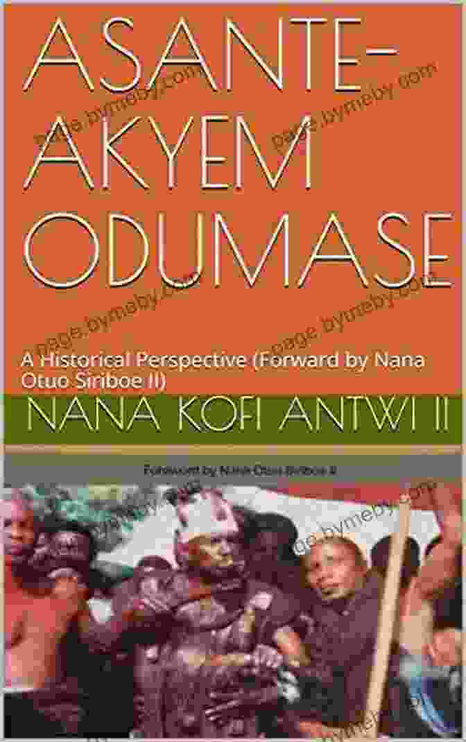 Historical Perspective Forward By Nana Otuo Siriboe Ii Book Cover ASANTE AKYEM ODUMASE: A Historical Perspective (Forward By Nana Otuo Siriboe II)