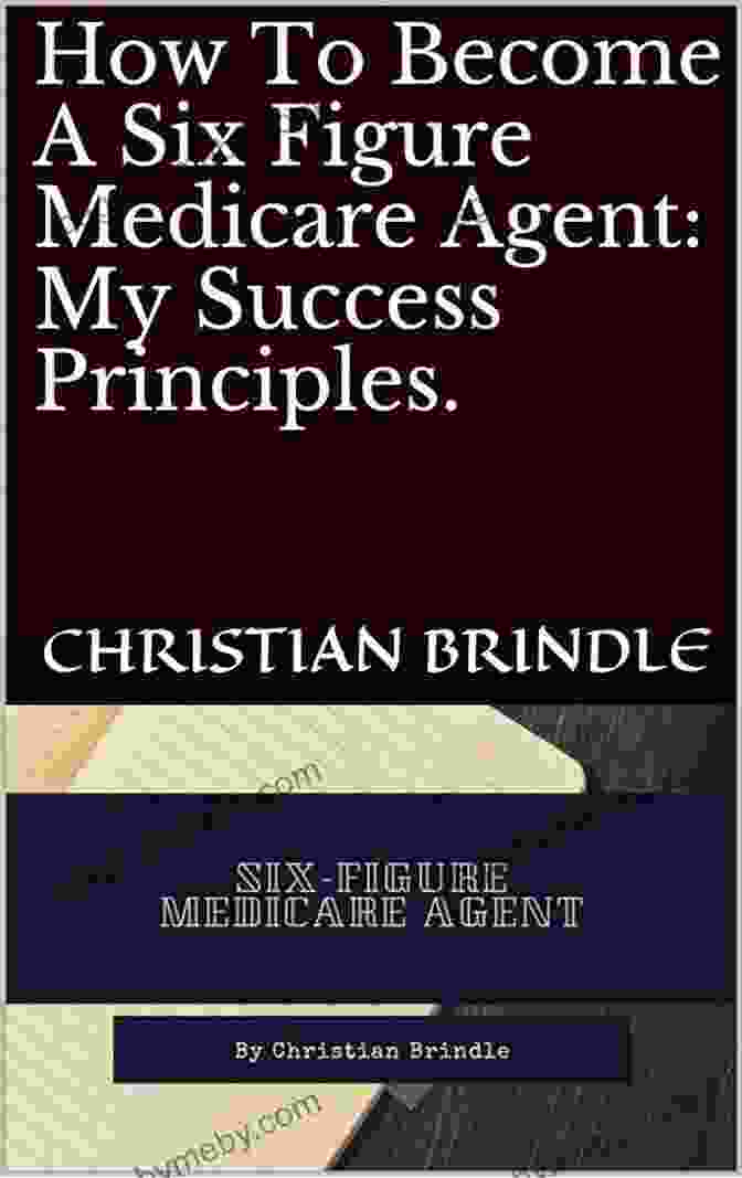 Medicare Agent Success How To Become A Six Figure Medicare Agent: My Success Principles