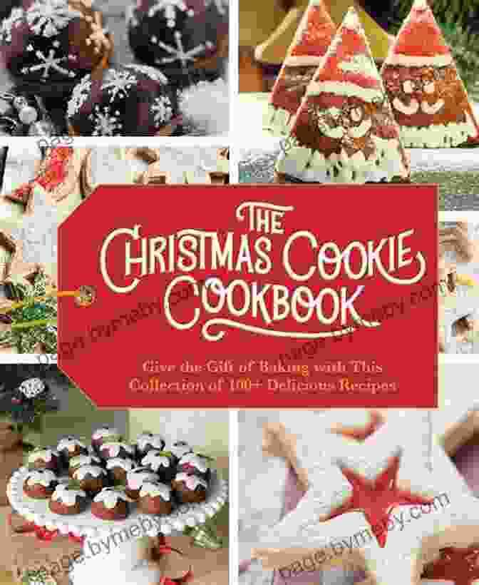 The Christmas Cookie Baking Cookbook Christmas Cookie Baking Cookbook: These Recipes Make Ordinary Cookies Absolutely Extraordinary All The Familiar Favorites You Love But Taken Up A Notch In Variety Flavor And Creativity