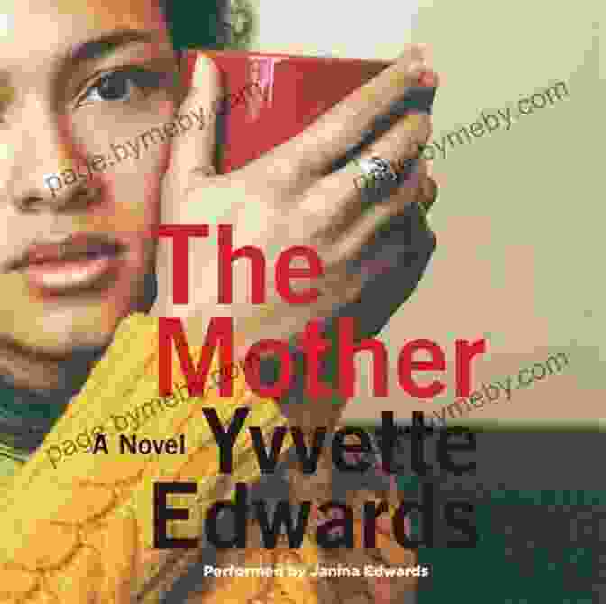 The Mother Novel By Yvvette Edwards, A Thought Provoking Exploration Of Motherhood The Mother: A Novel Yvvette Edwards