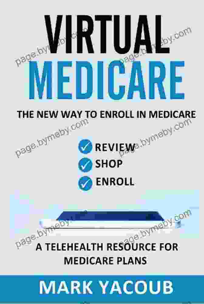 The New Way To Enroll In Medicare: A Comprehensive Guide To Shop, Enroll, And Telehealth VIRTUAL MEDICARE : The New Way To Enroll In Medicare Review Shop Enroll A Telehealth Resource For Medicare Plans