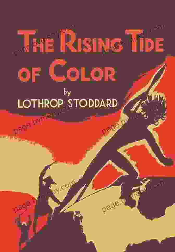 The Rising Tide Of Color By Lothrop Stoddard The Rising Tide Of Color: Race State Violence And Radical Movements Across The Pacific (Emil And Kathleen Sick In Western History And Biography)