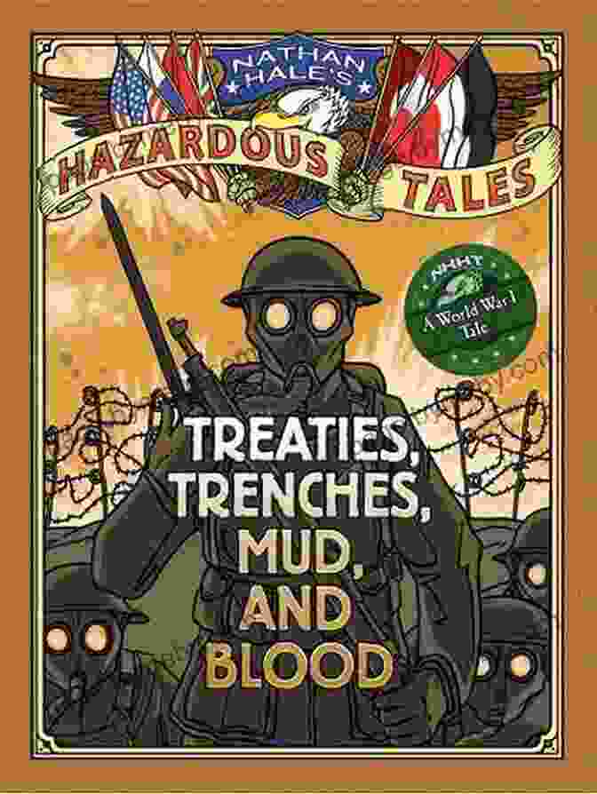 Treaties, Trenches, Mud And Blood World War I Tale By Nathan Hale: Hazardous Tales Treaties Trenches Mud And Blood (A World War I Tale) (Nathan Hale S Hazardous Tales 4)