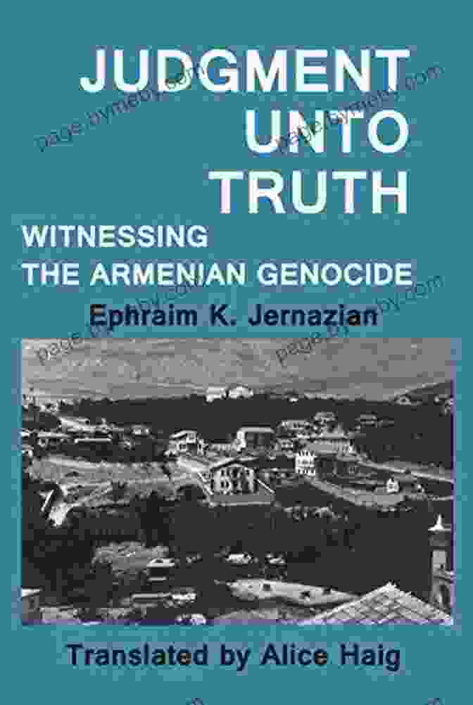 Witnessing The Armenian Genocide Zoryan Institute Survivors Memoirs Judgment Unto Truth: Witnessing The Armenian Genocide (Zoryan Institute Survivors Memoirs 4)