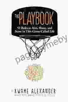 The Playbook: 52 Rules To Aim Shoot And Score In This Game Called Life