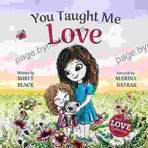 You Taught Me Love: A Beautifully Illustrated Bedtime Story Celebrating The Love Of Mother And Child (With Love Collection)