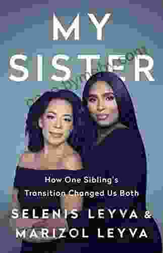 My Sister: How One Sibling s Transition Changed Us Both