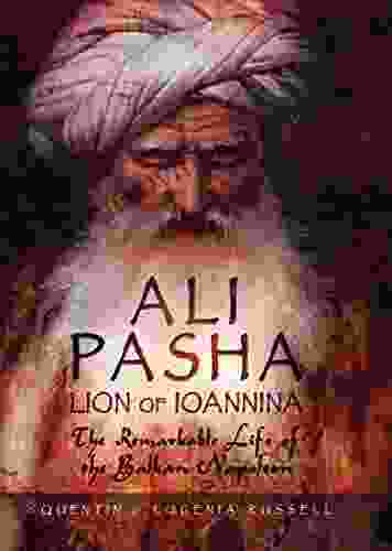 Ali Pasha Lion of Ioannina: The Remarkable Life of the Balkan Napoleon