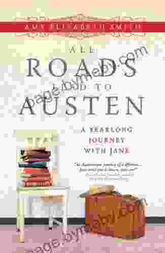 All Roads Lead To Austen: A Year Long Journey With Jane