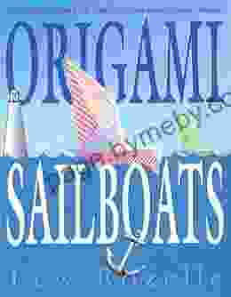 Origami Sailboats: Amazing Boats that Really Float and Sail