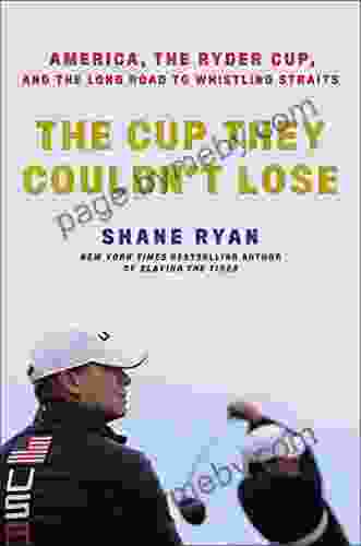 The Cup They Couldn T Lose: America The Ryder Cup And The Long Road To Whistling Straits