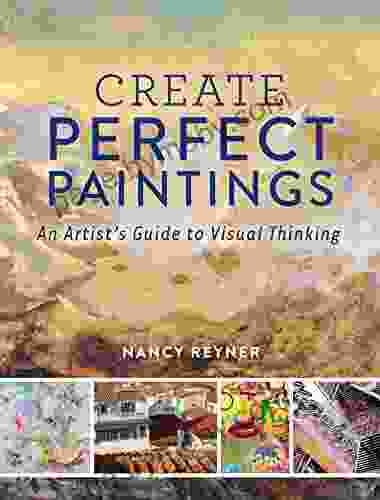 Create Perfect Paintings: An Artist S Guide To Visual Thinking