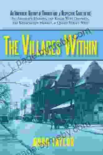 The Villages Within: An Irreverent History Of Toronto And A Respectful Guide To The St Andrew S Market The Kings West District The Kensington Market And Queen Street West