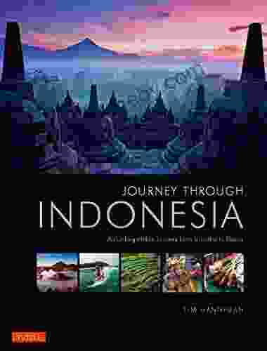 Journey Through Indonesia: An Unforgettable Journey From Sumatra To Papua