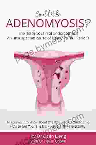 Adenomyosis The Bad Cousin Of Endometriosis: An Unsuspected Cause Of Heavy Painful Periods