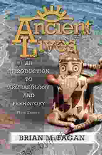 Ancient Lives: An Introduction To Archaeology And Prehistory