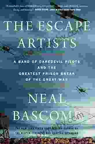 The Escape Artists: A Band Of Daredevil Pilots And The Greatest Prison Break Of The Great War