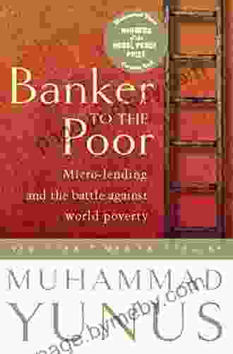 Banker To The Poor: Micro Lending And The Battle Against World Poverty