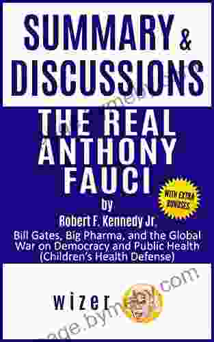 Summary And Discussions Of The Real Anthony Fauci By Robert F Kennedy Jr : Bill Gates Big Pharma And The Global War On Democracy And Public Health (wizer)