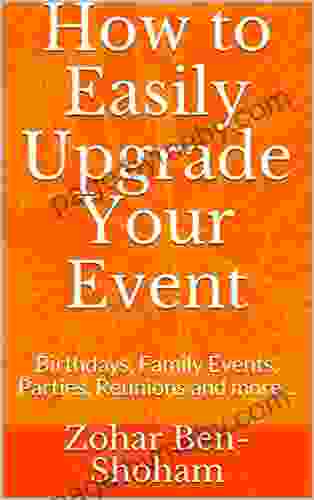 How To Easily Upgrade Your Event: Birthdays Family Events Parties Reunions And A Perfect Way To Manage Your Corona Time (Planning Your Events Indoor And Outdoors)