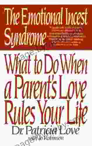 The Emotional Incest Syndrome: What to do When a Parent s Love Rules Your Life