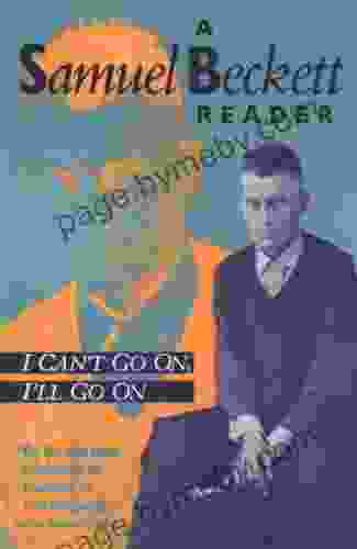 I Can T Go On I Ll Go On: A Samuel Beckett Reader (Beckett Samuel)