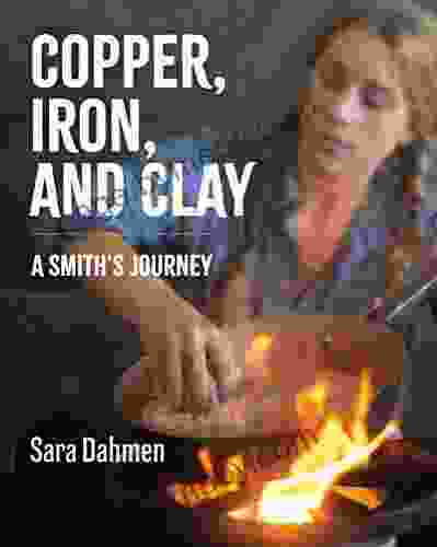 Copper Iron And Clay: A Smith S Journey