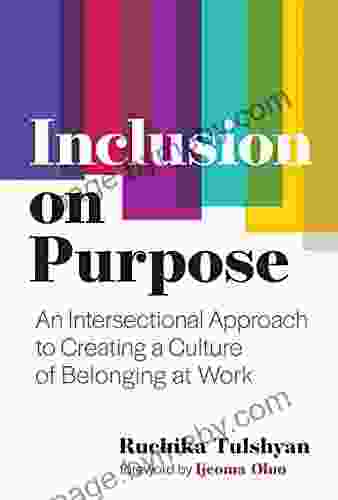 Inclusion On Purpose: An Intersectional Approach To Creating A Culture Of Belonging At Work