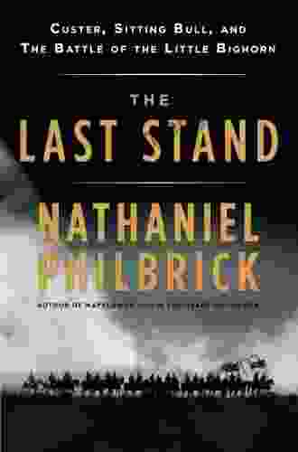 The Last Stand: Custer Sitting Bull and the Battle of the Little Bighorn