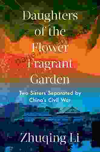 Daughters Of The Flower Fragrant Garden: Two Sisters Separated By China S Civil War