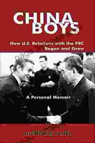 China Boys: How U S Relations With The PRC Began And Grew A Personal Memoir