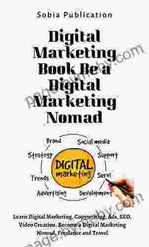 Digital Marketing Be A Digital Marketing Nomad: Learn Digital Marketing Copywriting Ads SEO Video Creation Become A Digital Marketing Nomad Freelance And Travel