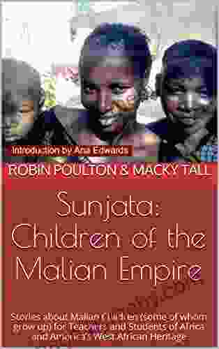 Sunjata: Children Of The Malian Empire: Stories About Malian Children (some Of Whom Grow Up) For Teachers And Students Of Africa And America S West African Heritage