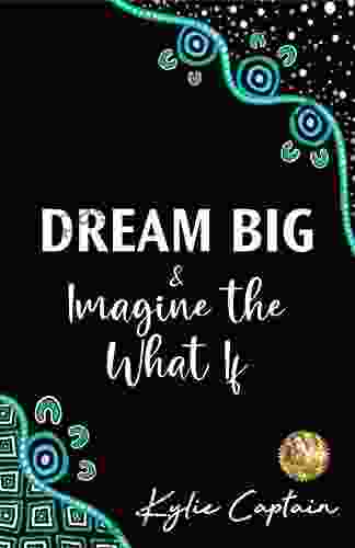 DREAM BIG Imagine The What If