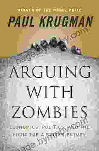 Arguing With Zombies: Economics Politics And The Fight For A Better Future