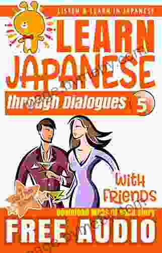 Learn Japanese Through Dialogues: With Friends: Listen Learn In Japanese