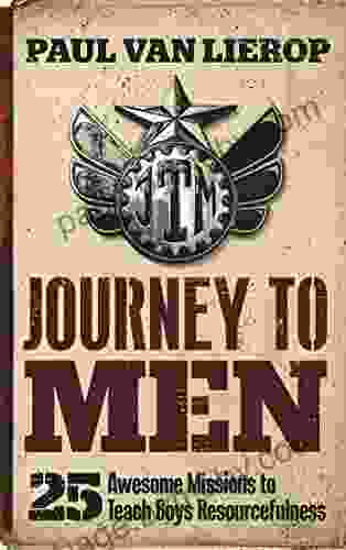 Journey To Men: 25 Awesome Missions To Teach Boys Resourcefulness