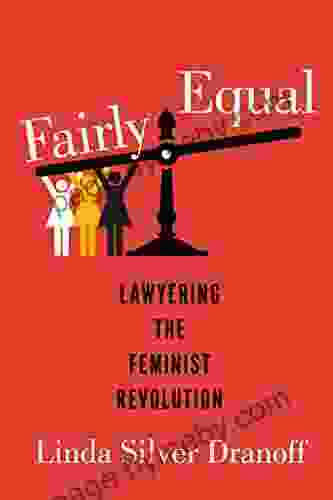 Fairly Equal: Lawyering The Feminist Revolution (A Feminist History Society Book)