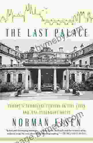 The Last Palace: Europe S Turbulent Century In Five Lives And One Legendary House