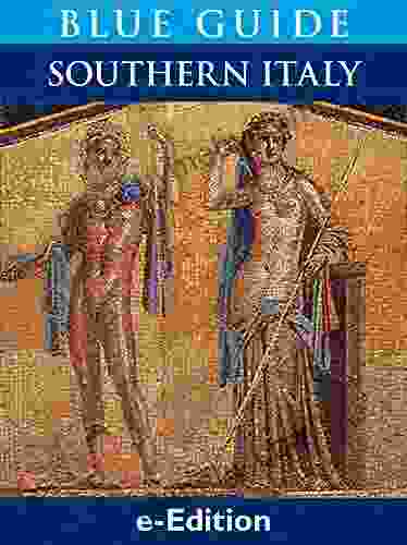 Blue Guide Southern Italy: Southern Italy With Naples Pompeii Herculaneum Vesuvius The Amalfi Coast (Sorrento Positano Ravello) Capri Ischia Paestum Capua Caserta Calabria Abruz