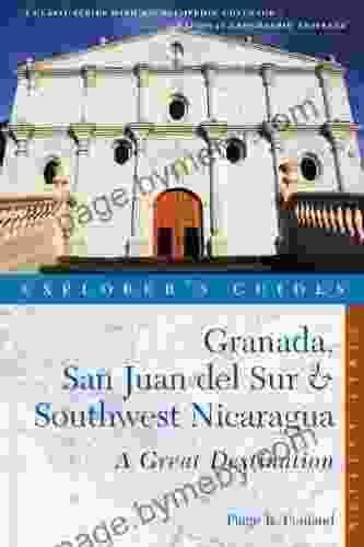 Explorer s Guide Granada San Juan del Sur Southwest Nicaragua: A Great Destination (Explorer s Great Destinations)