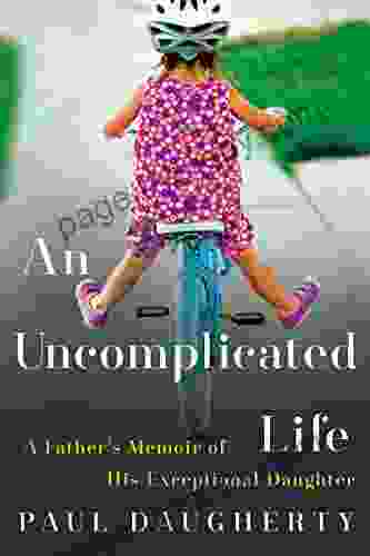 An Uncomplicated Life: A Father S Memoir Of His Exceptional Daughter