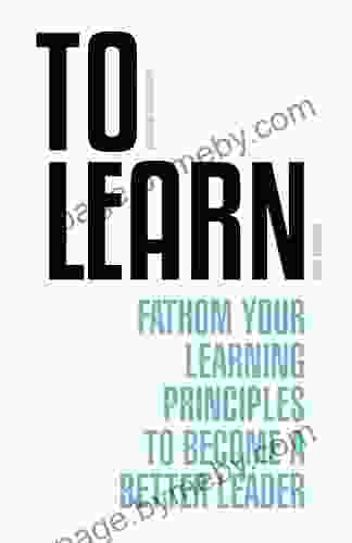 To Learn: Fathom Your Learning Principles To Become A Better Leader