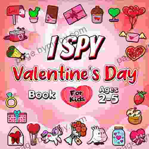 I Spy Valentine S Day For Kids Ages 2 5: A Fun Guessing Game Activity Featuring Hearts Presents Flowers Cute Animals And More (I Spy With My Little Eye For Toddlers And Preschoolers 6)